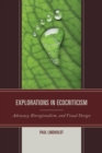 Image for Explorations in ecocriticism: advocacy, bioregionalism, and visual design