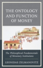 Image for The ontology and function of money  : the philosophical fundamentals of monetary institutions