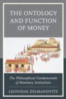 Image for The ontology and function of money  : the philosophical fundamentals of monetary institutions