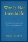 Image for War is not inevitable: on the psychology of war and aggression
