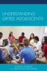 Image for Understanding gifted adolescents  : accepting the exceptional