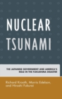 Image for Nuclear tsunami  : the Japanese government and America&#39;s role in the Fukushima disaster