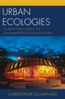 Image for Urban ecologies: city space, material agency, and environmental politics in contemporary culture
