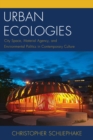 Image for Urban Ecologies : City Space, Material Agency, and Environmental Politics in Contemporary Culture