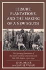 Image for Leisure, Plantations, and the Making of a New South: The Sporting Plantations of the South Carolina Lowcountry and Red Hills Region, 1900-1940