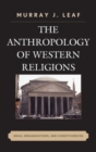 Image for The anthropology of Western religions  : ideas, organizations, and constituencies