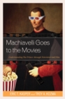 Image for Machiavelli goes to the movies  : understanding The Prince through television and film