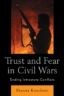 Image for Trust and fear in civil wars: ending intrastate conflicts