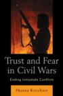 Image for Trust and Fear in Civil Wars : Ending Intrastate Conflicts