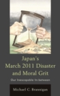 Image for Japan&#39;s March 2011 disaster and moral grit: our inescapable in-between