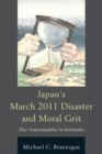 Image for Japan&#39;s March 2011 Disaster and Moral Grit : Our Inescapable In-between