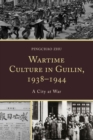 Image for Wartime culture in Guilin, 1938-1944  : a city at war