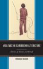 Image for Violence in Caribbean literature  : stories of stones and blood