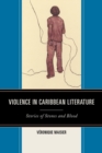 Image for Violence in Caribbean literature: stories of stones and blood