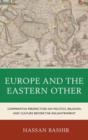 Image for Europe and the Eastern Other : Comparative Perspectives on Politics, Religion and Culture before the Enlightenment