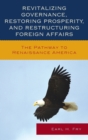 Image for Revitalizing Governance, Restoring Prosperity, and Restructuring Foreign Affairs : The Pathway to Renaissance America