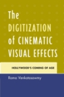 Image for The digitization of cinematic visual effects  : Hollywood&#39;s coming of age