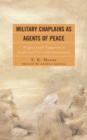 Image for Military chaplains as agents of peace  : religious leader engagement in conflict and post-conflict environments