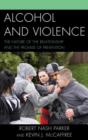 Image for Alcohol and Violence : The Nature of the Relationship and the Promise of Prevention