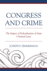 Image for Congress and crime: the impact of federalization of state criminal laws