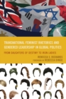 Image for Transnational Feminist Rhetorics and Gendered Leadership in Global Politics : From Daughters of Destiny to Iron Ladies