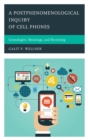 Image for A postphenomenological inquiry of cell phones: genealogies, meanings, and becoming
