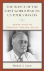 Image for The Impact of the First World War on U.S. Policymakers : American Strategic and Foreign Policy Formulation, 1938-1942