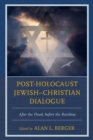 Image for Post-Holocaust Jewish–Christian Dialogue : After the Flood, before the Rainbow