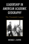 Image for Leadership in American academic geography: the twentieth century