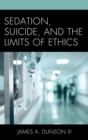 Image for Sedation, suicide, and the limits of ethics