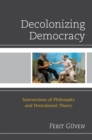 Image for Decolonizing democracy: intersections of philosophy and postcolonial theory