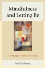 Image for Mindfulness and letting be  : on engaged thinking and acting