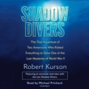 Image for Shadow Divers: The True Adventure of Two Americans Who Risked Everything to Solve One of the Last Mysteries of World War II