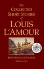Image for The Collected Short Stories of Louis L&#39;Amour, Volume 1 : The Frontier Stories