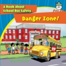 Image for Danger Zone: A Book About School Bus Safety