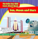 Image for Sun Moon and Stars: The Brite Star Kids Learn About Space
