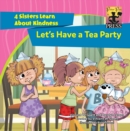 Image for Let&#39;s Have a Tea Party: 4 Sisters Learn About Kindness