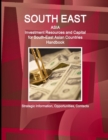 Image for South East Asia : Investment Resources and Capital for South-East Asian Countries Handbook - Strategic Information, Opportunities, Contacts