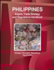 Image for Philippines Export, Trade Strategy and Regulations Handbook - Strategic Information, Regulations, Opportunities