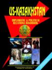 Image for Us - Kazakhstan Diplomatic and Political Relations Handbook
