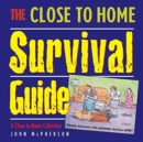 Image for The Close to Home Survival Guide