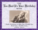 Image for The Too-Bad-It&#39;s-Your-Birthday Book