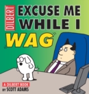 Image for Excuse Me While I Wag : A Dilbert Book