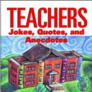 Image for Teachers : Jokes, Quotes, and Anecdotes