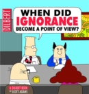 Image for When Did Ignorance Become a Point of View : A Dilbert Book