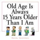 Image for Old Age Is Always 15 Years Older Than I Am