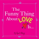 Image for The Funny Thing About Love Is...