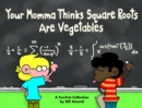Image for Your Momma Thinks Square Roots Are Vegetables