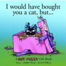 Image for I Would Have Bought You a Cat, But. . .