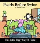 Image for This Little Piggy Stayed Home : A Pearls Before Swine Collection